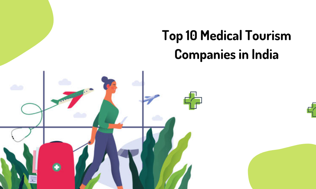 10 Medical Tourism Companies in India For Quality Healthcare